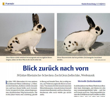 Einen Bericht aus der Kaninchenzeitung 17/18/2015 über 30 Jahre Rheinische-Schecken-Zucht von mir sehen sie hier "Blick zurück und nach vorn"